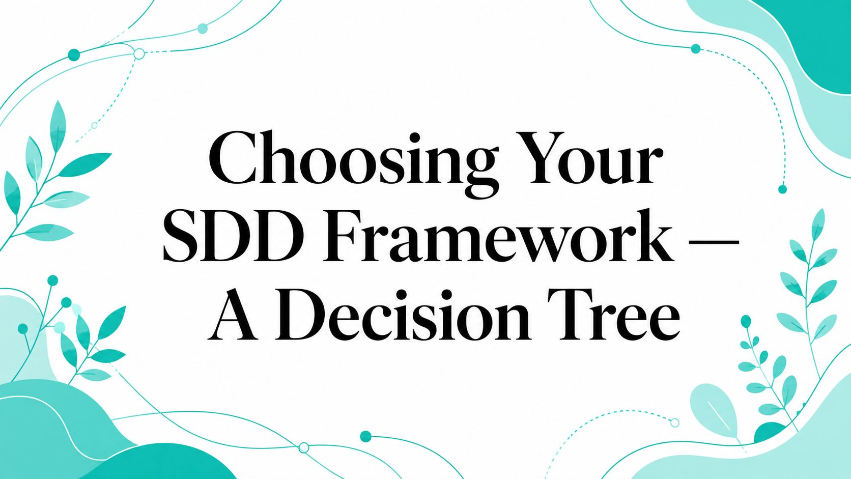 Choosing Your SDD Framework — A Decision Tree