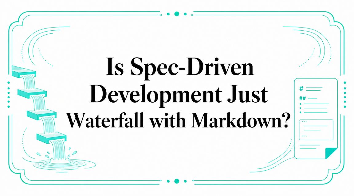 Is Spec-Driven Development Just Waterfall with Markdown?